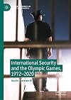 International Security and the Olympic Games, 1972–2020 (Palgrave Studies in Sport and Politics)