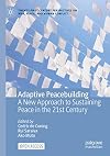Adaptive Peacebuilding: A New Approach to Sustaining Peace in the 21st Century (Twenty-first Century Perspectives on War, Peace, and Human Conflict)