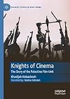 Knights of Cinema: The Story of the Palestine Film Unit (Palgrave Studies in Arab Cinema)