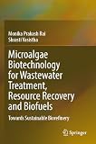 Microalgae Biotechnology for Wastewater Treatment, Resource Recovery and Biofuels : towards sustainable biorefinery / 