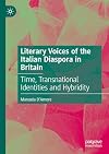 Literary Voices of the Italian Diaspora in Britain: Time, Transnational Identities and Hybridity