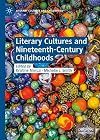 Literary Cultures and Nineteenth-Century Childhoods (Literary Cultures and Childhoods)