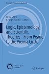 Logic, Epistemology, and Scientific Theories - From Peano to the Vienna Circle (Vienna Circle Institute Yearbook, 29)