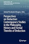 Perspectives on Deduction: Contemporary Studies in the Philosophy, History and Formal Theories of Deduction (Synthese Library, 481)