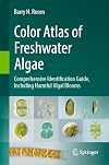 Color Atlas of Freshwater Algae: Comprehensive Identification Guide, Including Harmful Algal Blooms