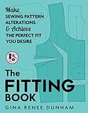 The Fitting Book: Make Sewing Pattern Alterations & Achieve the Perfect Fit You Desire