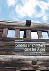 Identités en chantiers dans les Alpes des projets qui mobilisent objets, territoires et réseaux