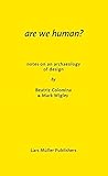 Are We Human Notes On An Archaeology Of Design