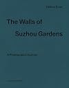Hรฉlรจne Binet: The Walls of Suzhou Gardens: A Photographic Journey