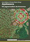 Ayahuasca: Die Jaguarmedizin des Amazonas