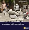 Naturwerkstatt Steine: Kreatives Spielen und Gestalten mit Steinen