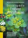 Enzyklopädie essbare Wildpflanzen. 2000 Pflanzen Mitteleuropas. Bestimmung, Sammeltipps, Inhaltsstoffe, Heilwirkung, Verwendung in der Küche