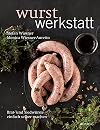 Wurstwerkstatt: Brat- und Siedw&uuml;rste einfach selber machen
