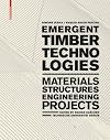 Emergent Timber Technologies: Materials, Structures, Engineering, Projects