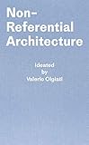 Non - Referential Architecture: Ideated by Valerio Olgiati