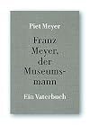 Franz Meyer, der Museumsmann : Ein Vaterbuch