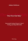 'Our Own Fair Italy': Nineteenth Century Women's Travel Writing and Italy 1800-1844