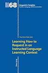 Learning How to Request in an Instructed Language Learning Context (Linguistic Insights)