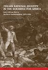 Italian National Identity in the Scramble for Africa: Italy's African Wars in the Era of Nation-building, 1870-1900