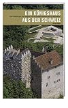 Ein Königshaus aus der Schweiz: Die Habsburger und die Eidgenossenschaft im Mittelalter