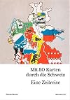 Mit 80 Karten durch die Schweiz: Eine Zeitreise