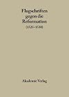Flugschriften gegen die Reformation (1525-1530) (German Edition)