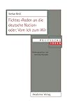 Fichtes >Reden an die deutsche Nation< oder: Vom Ich zum Wir