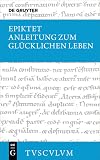 Anleitung zum glรผcklichen Leben griechisch - deutsch = Encheiridion (Handbuch der Moral)