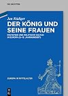 Der Konig und seine Frauen : Polygynie und politische Kultur in Europa (9.-13. Jahrhundert)