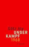 Unser Kampf: 1968 - ein irritierter Blick zurück