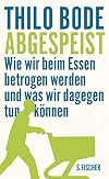 Abgespeist: Wie wir beim Essen betrogen werden und was wir dagegen tun können