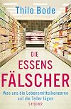 Die Essensfälscher: Was uns die Lebensmittelkonzerne auf die Teller lügen