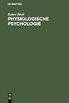 Physiologische Psychologie: Einführung in die biologischen und physiologischen Grundlagen der Psychologie