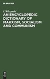 An Encyclopedic Dictionary of Marxism, Socialism and Communism