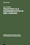 Tradition als Interpretation in der Chronik : König Josaphat als Paradigma chronistischer Hermeneutik und Theologie