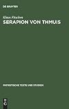 Serapion von Thmuis : Echte und unechte Schriften sowie die zeugnisse des Athanasius und anderer