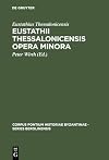 Eustathii Thessalonicensis Opera minora: Magnam partem inedita (Corpus Fontium Historiae Byzantinae – Series Berolinensis, 32) (Ancient Greek Edition)