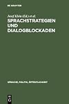 Sprachstrategien und Dialogblockaden : linguistische und politikwissenschaftliche studien zur politischen kommunikation