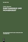 Puritanismus und Pioniergeist: Die Faszination der Wildnis im frühen Neu-England (Religionsgeschichtliche Versuche und Vorarbeiten, 50) (German Edition)