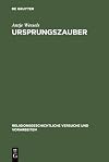 Ursprungszauber : zur Rezeption von Hermann Useners Lehre von der religiösen Begriffsbildung