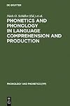 Phonetics and Phonology in Language Comprehension and Production: Phonology and Phonetics