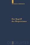 Der Begriff des Skeptizismus : seine systematischen Formen, die pyrrhonische Skepsis und Hegels Herausforderung