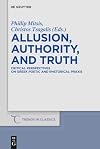 Allusion, Authority, and Truth Critical Perspectives on Greek Poetic and Rhetorical Praxis