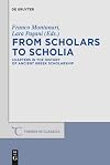 From Scholars to Scholia: Chapters in the History of Ancient Greek Scholarship (Trends in Classics - Supplementary Volumes)