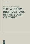 The Wisdom Instructions in the Book of Tobit (Deuterocanonical and Cognate Literature Studies)