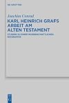 Karl Heinrich Grafs Arbeit am Alten Testament Studien zu einer wissenschaftlichen Biographie