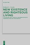 New Existence and Righteous Living: Colossians and 1 Peter in Conversation with 4QInstruction and the Hodayot (Beihefte Zur Zeitschrift Fur Die ... Und Die Kunde Der Alteren Kirche)