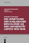 Die Umsetzung der Karlsbader Beschlüsse an der Universität Leipzig 1819-1848