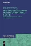 Die googleisierung der Informationssuche : suchmaschinen zwischen Nutzung und regulierung
