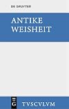 Antike Weisheit: eine Samml. lat. und griech. Gedanken; Urtext u. Übers.